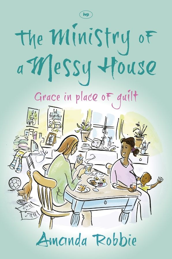 The Ministry of a Messy House: Grace in Place of Guilt