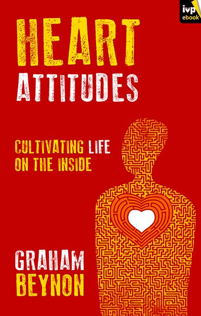 Heart Attitudes: Cultivating Life On The Inside