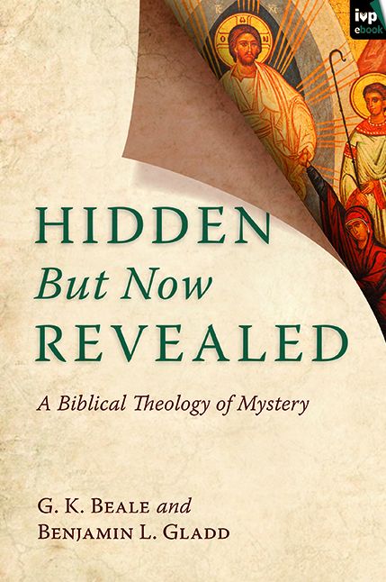Hidden But Now Revealed: A Biblical Theology Of Mystery