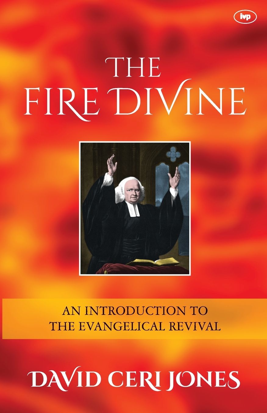 The Fire Divine: An Introduction to the Evangelical Revival