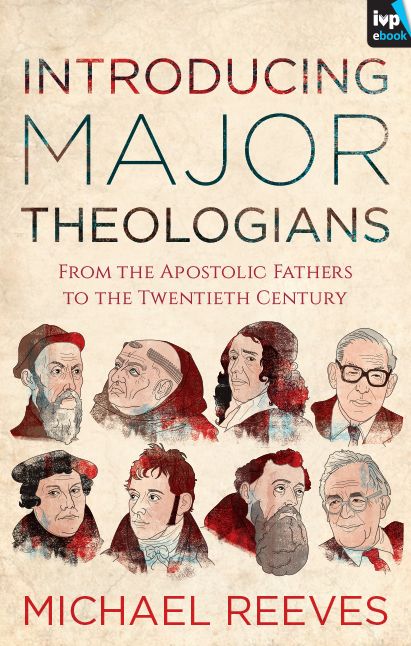 Introducing Major Theologians: From The Apostolic Fathers To The Twentieth Century