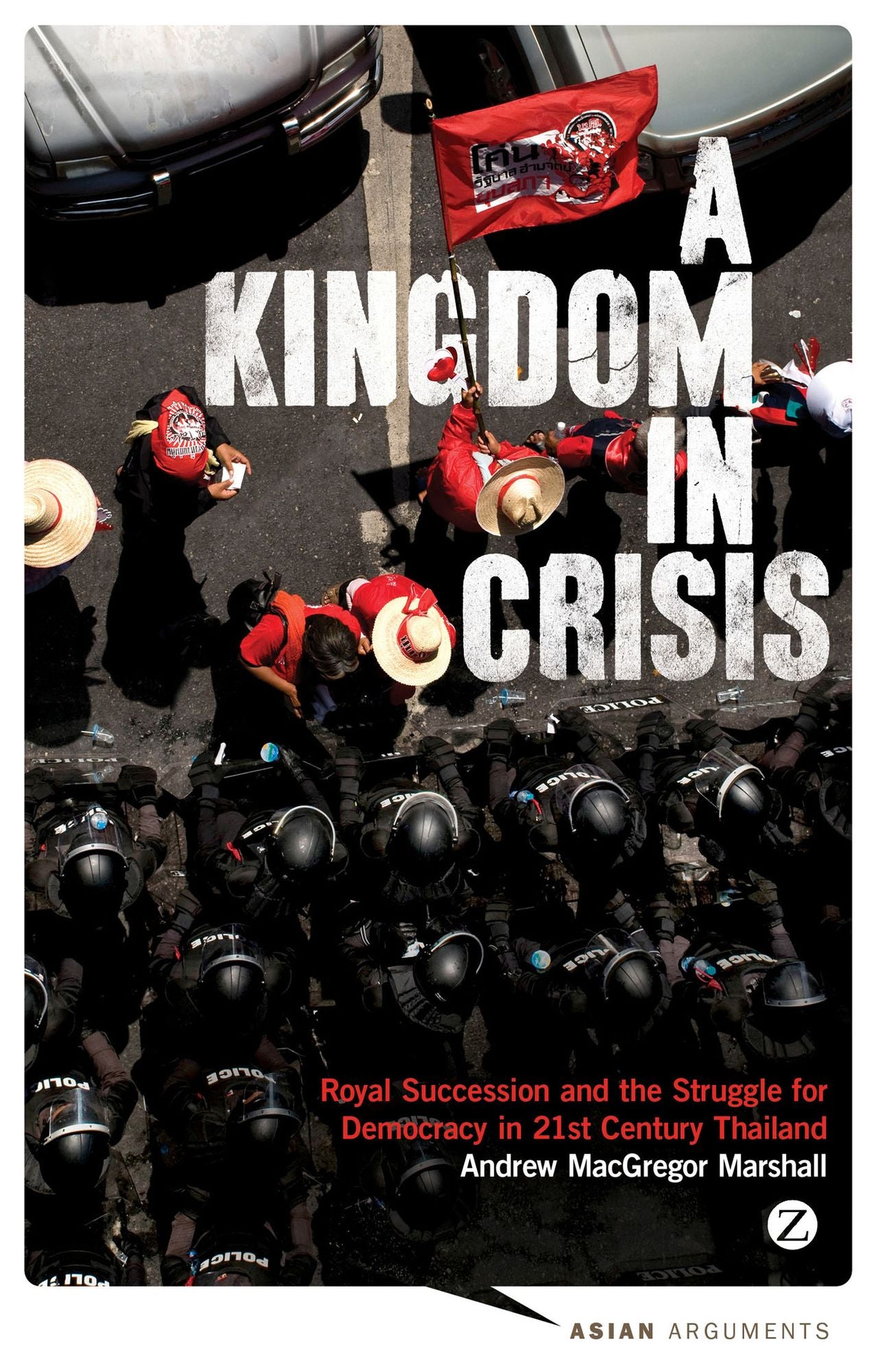 A Kingdom in Crisis: Thailand's Struggle for Democracy in the Twenty-First Century