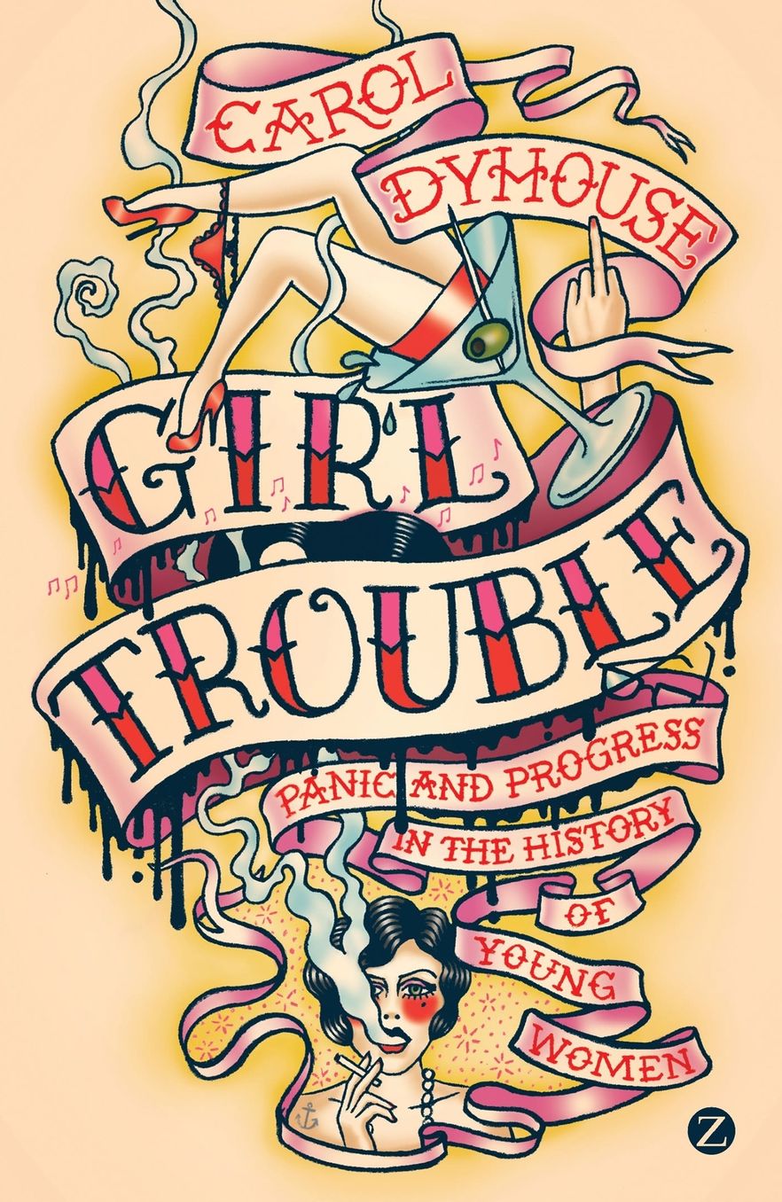 Girl Trouble: Panic and Progress in the History of Young Women