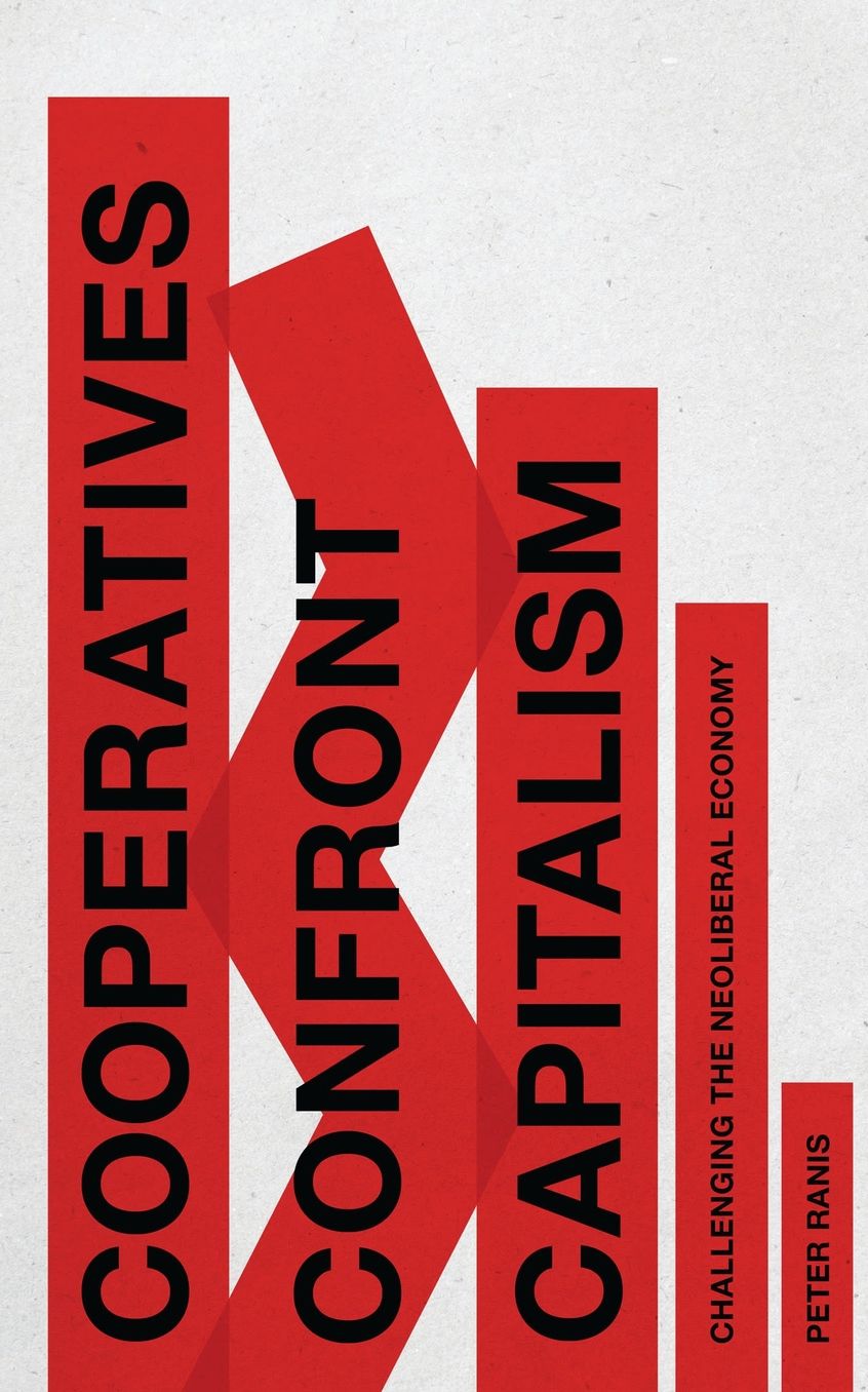 Cooperatives Confront Capitalism: Challenging the Neo-Liberal Economy