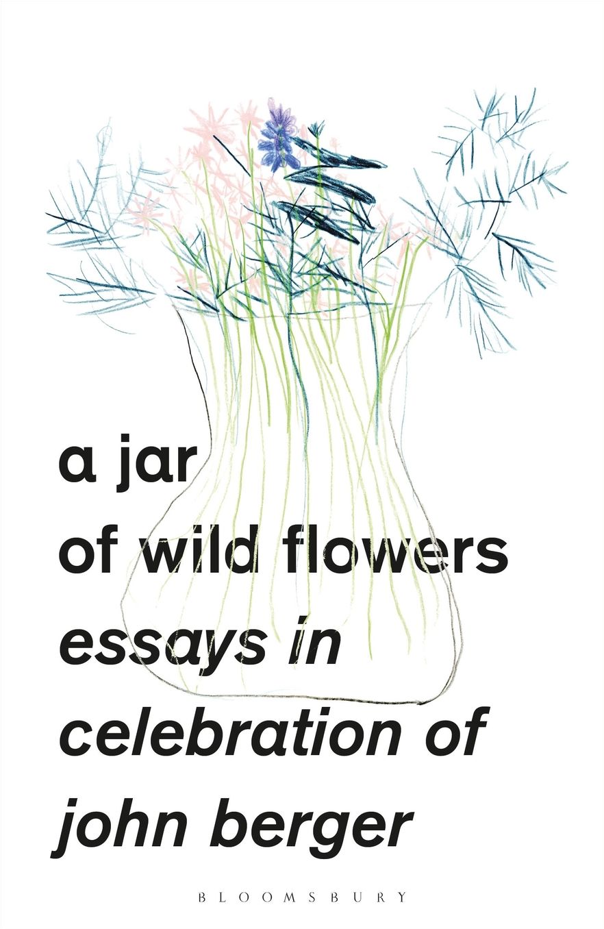 A Jar of Wild Flowers: Essays in Celebration of John Berger