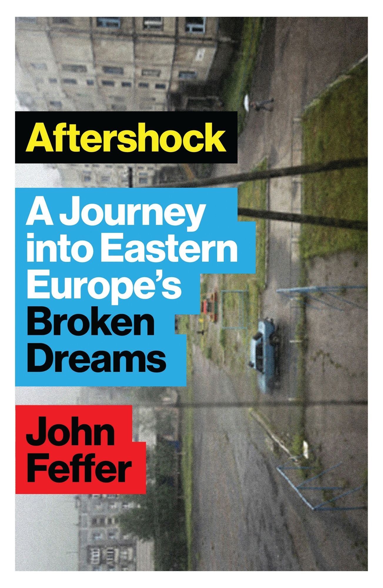 Aftershock: A Journey into Eastern Europe's Broken Dreams