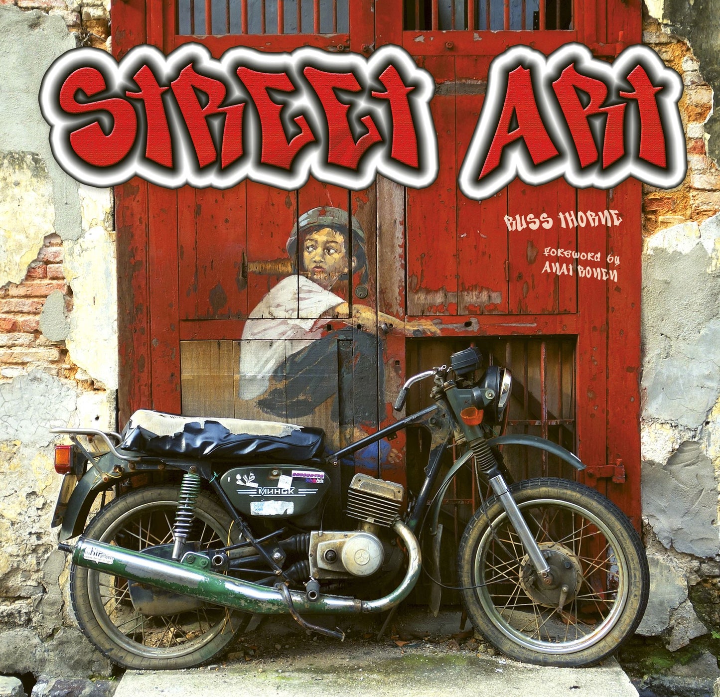 Street Art: Doors, Walls, Walkways; Living Art from Around the World