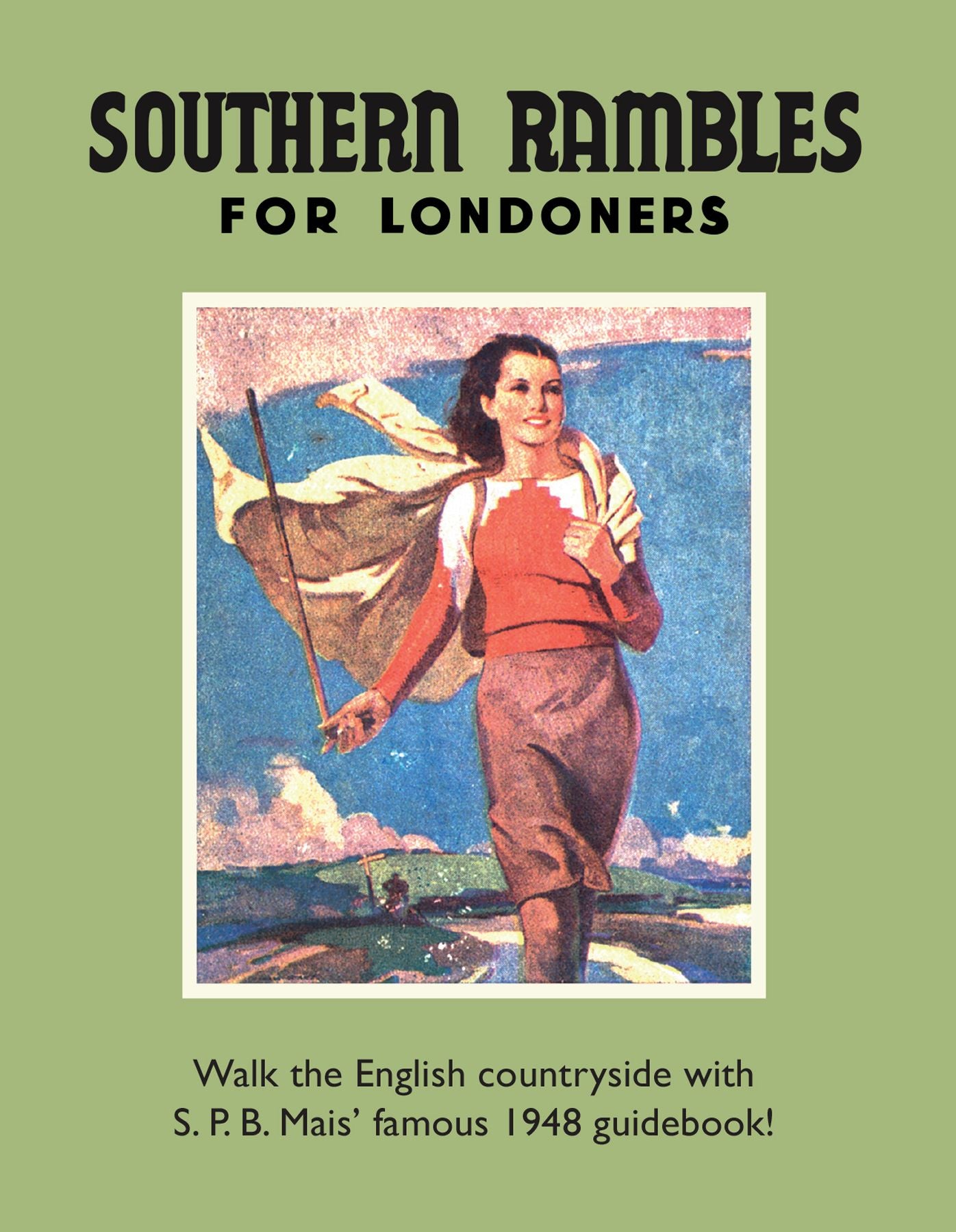 Southern Rambles for Londoners: Walk the English countryside with S.P.B Mais' famous 1948 guidebook!
