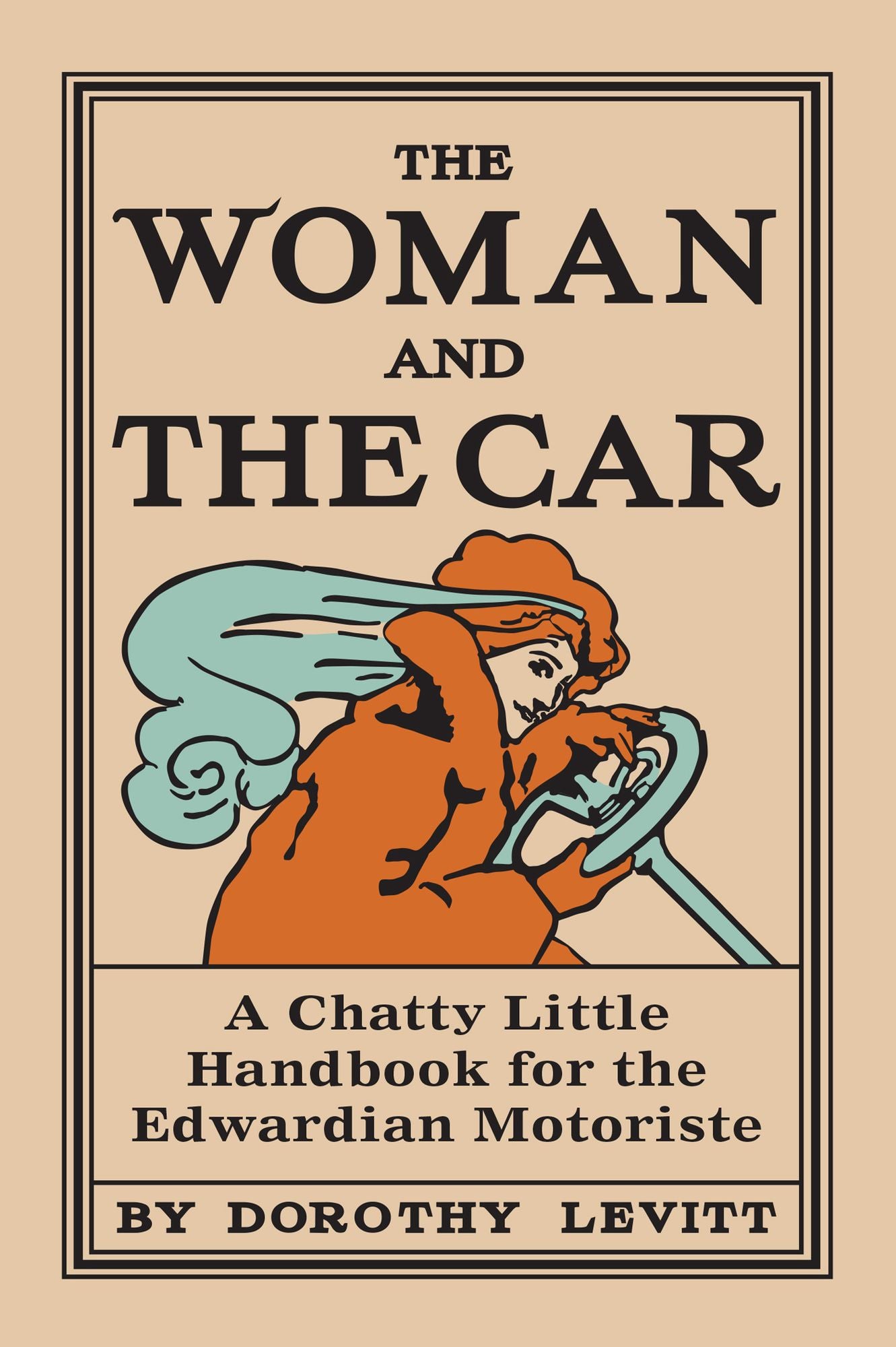 The Woman and the Car: A Chatty Little Handbook for the Edwardian Motoriste