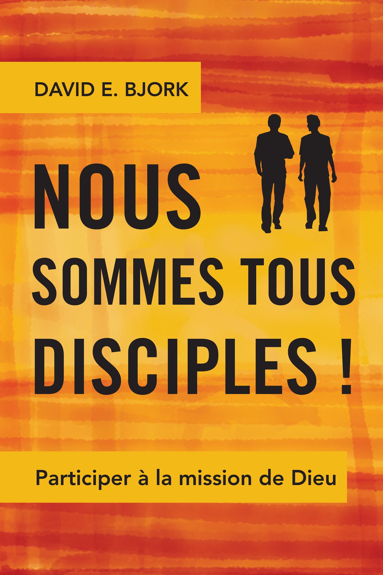 Nous sommes tous disciples!: Participer à la mission de Dieu