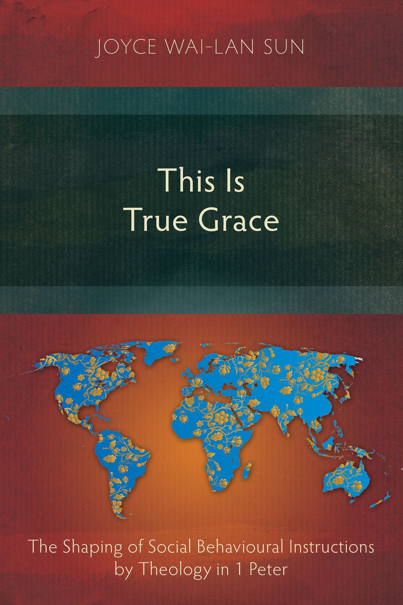This Is True Grace: The Shaping of Social Behavioural Instructions by Theology in 1 Peter