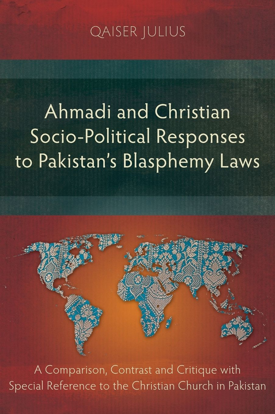 Ahmadi and Christian Socio-Political Responses to Pakistan's Blasphemy Laws: A Comparison, Contrast and Critique with Special Reference to the Christian Church in Pakistan