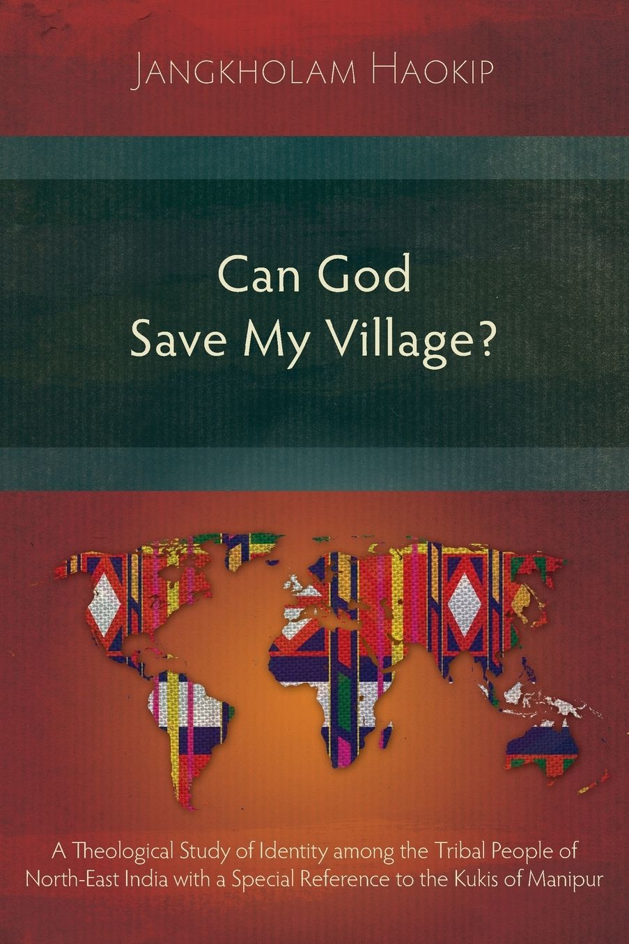 Can God Save My Village?: A Theological Study of Identity among the Tribal People of North-East India with a Special Reference to the Kukis of Manipur
