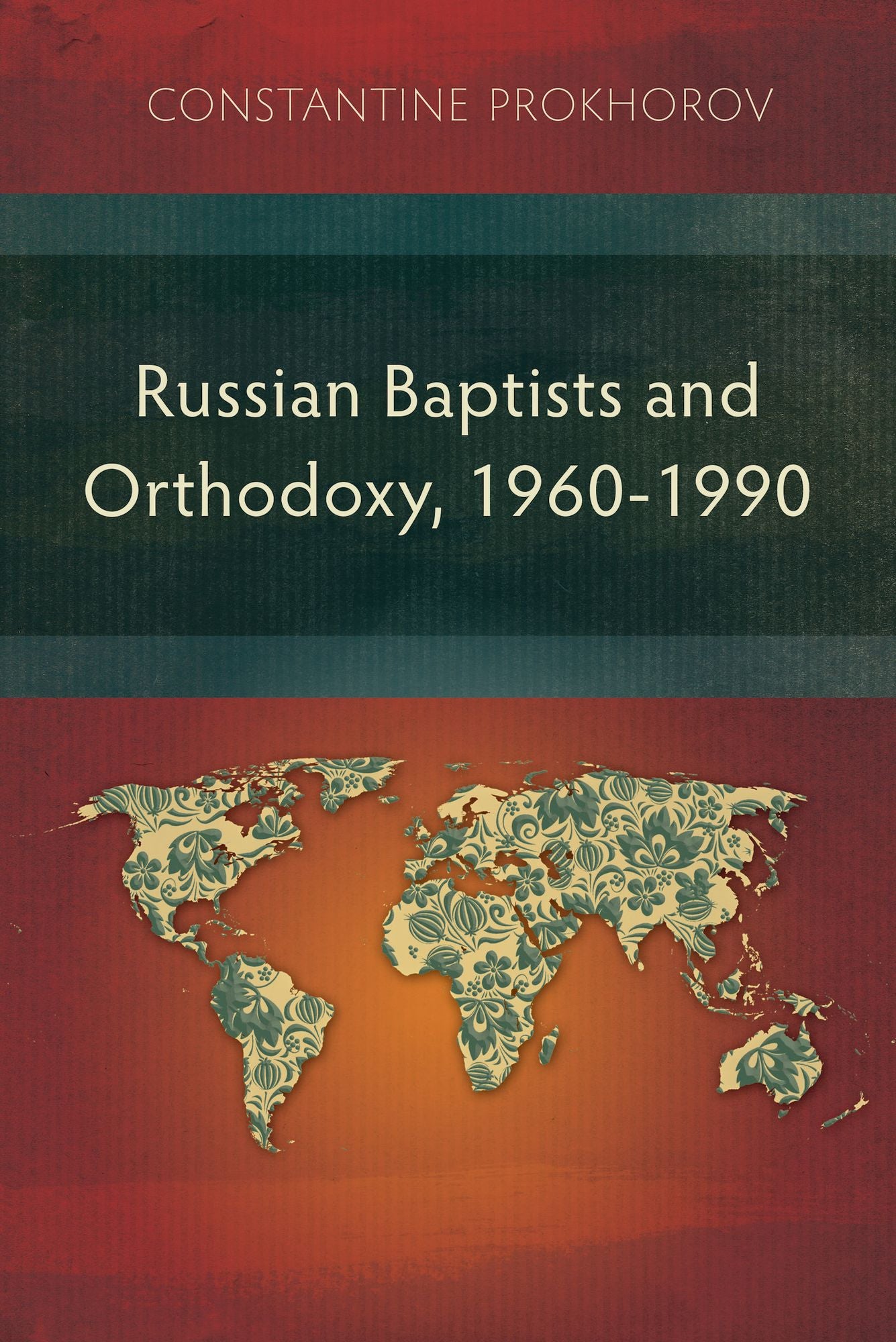 Russian Baptists and Orthodoxy: 1960-1990: A Comparative Study of Theology, Liturgy, and Traditions