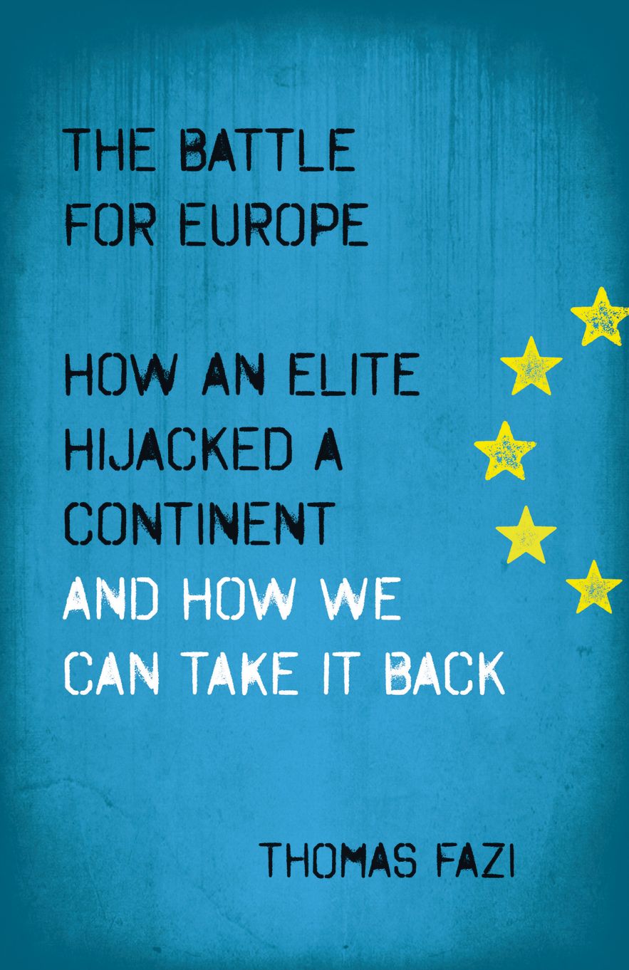 The Battle for Europe: How an Elite Hijacked a Continent - and How we Can Take it Back