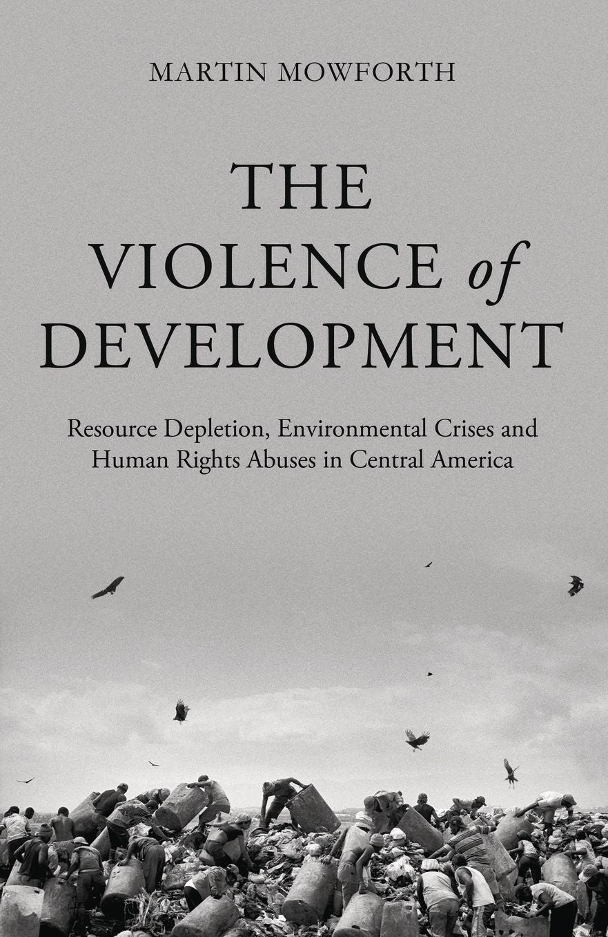 The Violence of Development: Resource Depletion, Environmental Crises and Human Rights Abuses in Central America