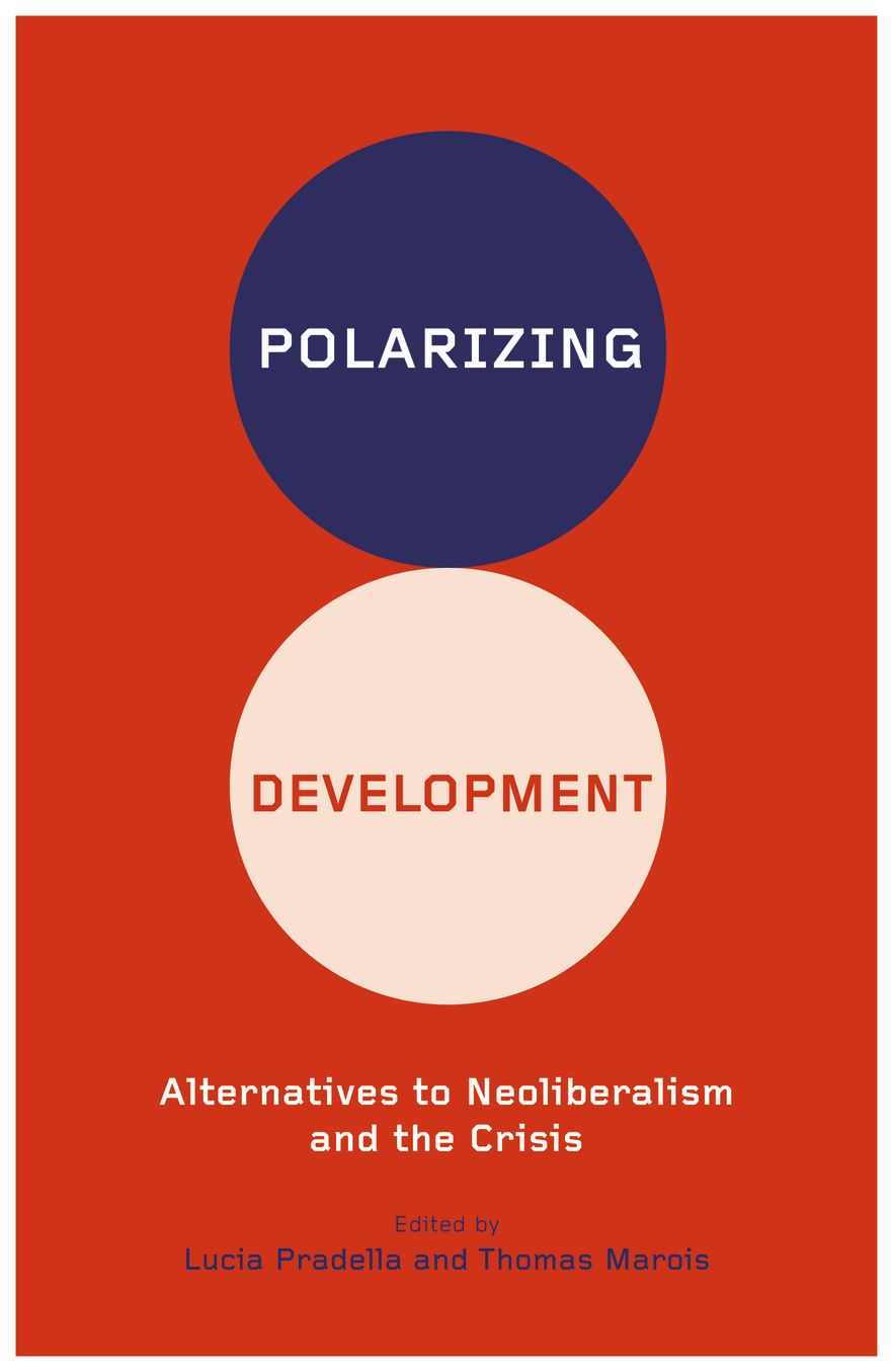 Polarizing Development: Alternatives to Neoliberalism and the Crisis