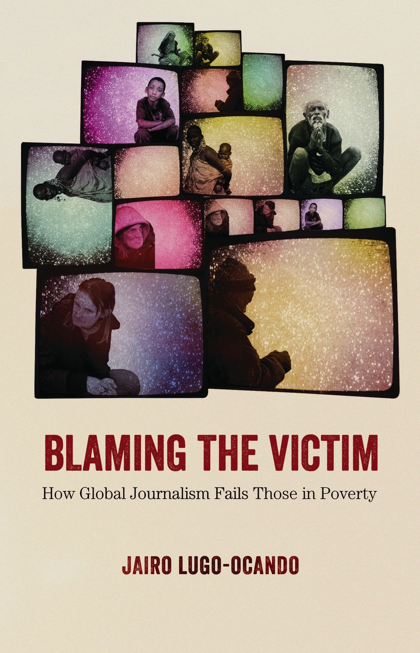 Blaming the Victim: How Global Journalism Fails Those in Poverty