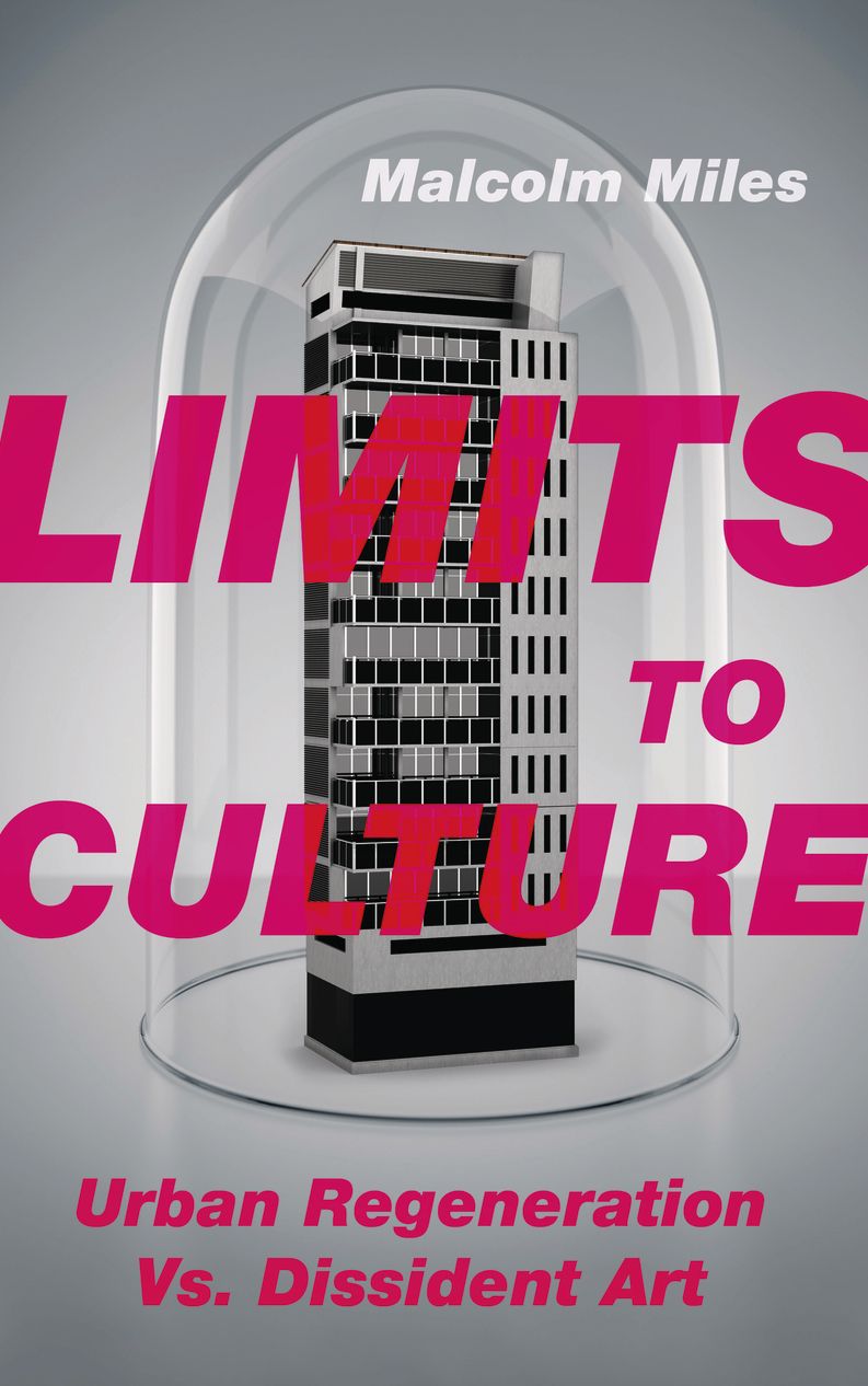 Limits to Culture: Urban Regeneration vs. Dissident Art