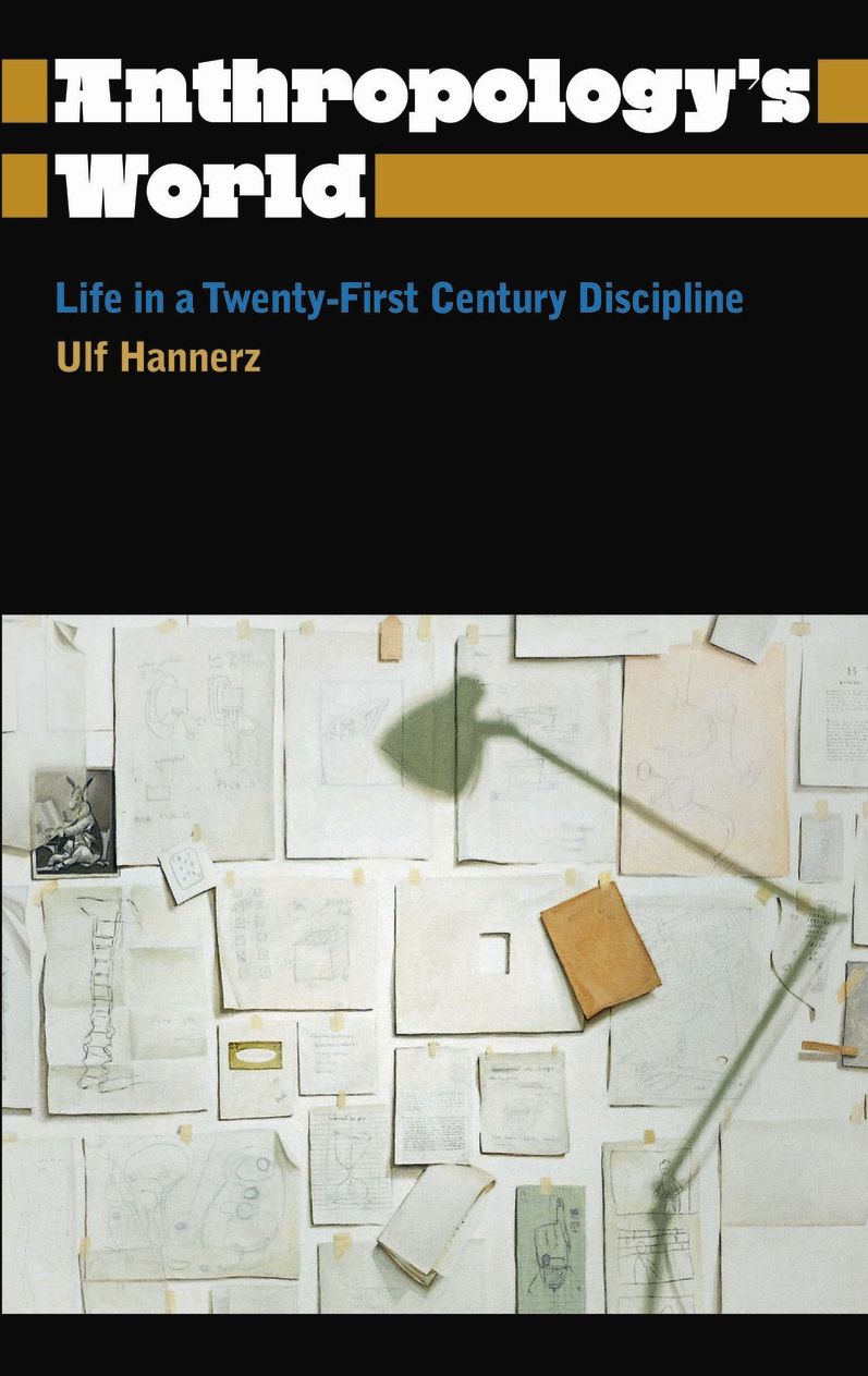 Anthropology's World: Life in a Twenty-first-century Discipline
