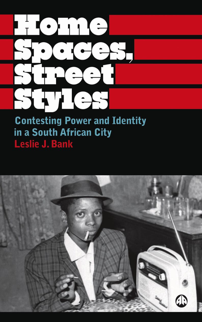 Home Spaces, Street Styles: Contesting Power and Identity in a South African City