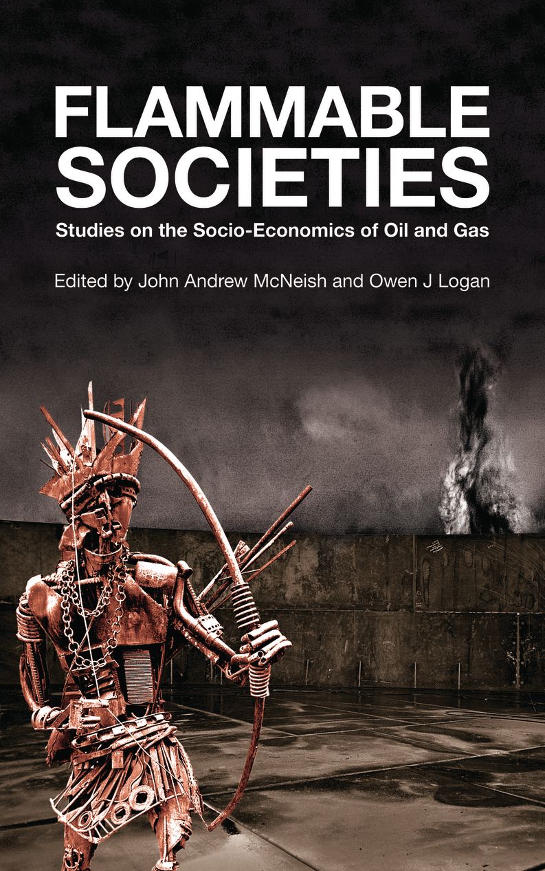 Flammable Societies: Studies on the Socio-economics of Oil and Gas