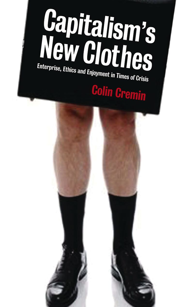 Capitalism's New Clothes: Enterprise, Ethics and Enjoyment in Times of Crisis