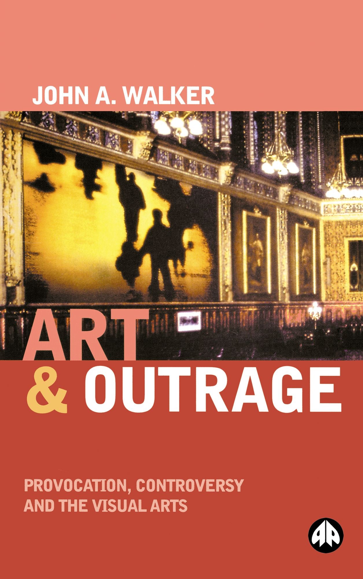 Art &amp;amp;amp;amp;amp;amp;amp;amp;amp;amp; Outrage: Provocation, Controversy and the Visual Arts
