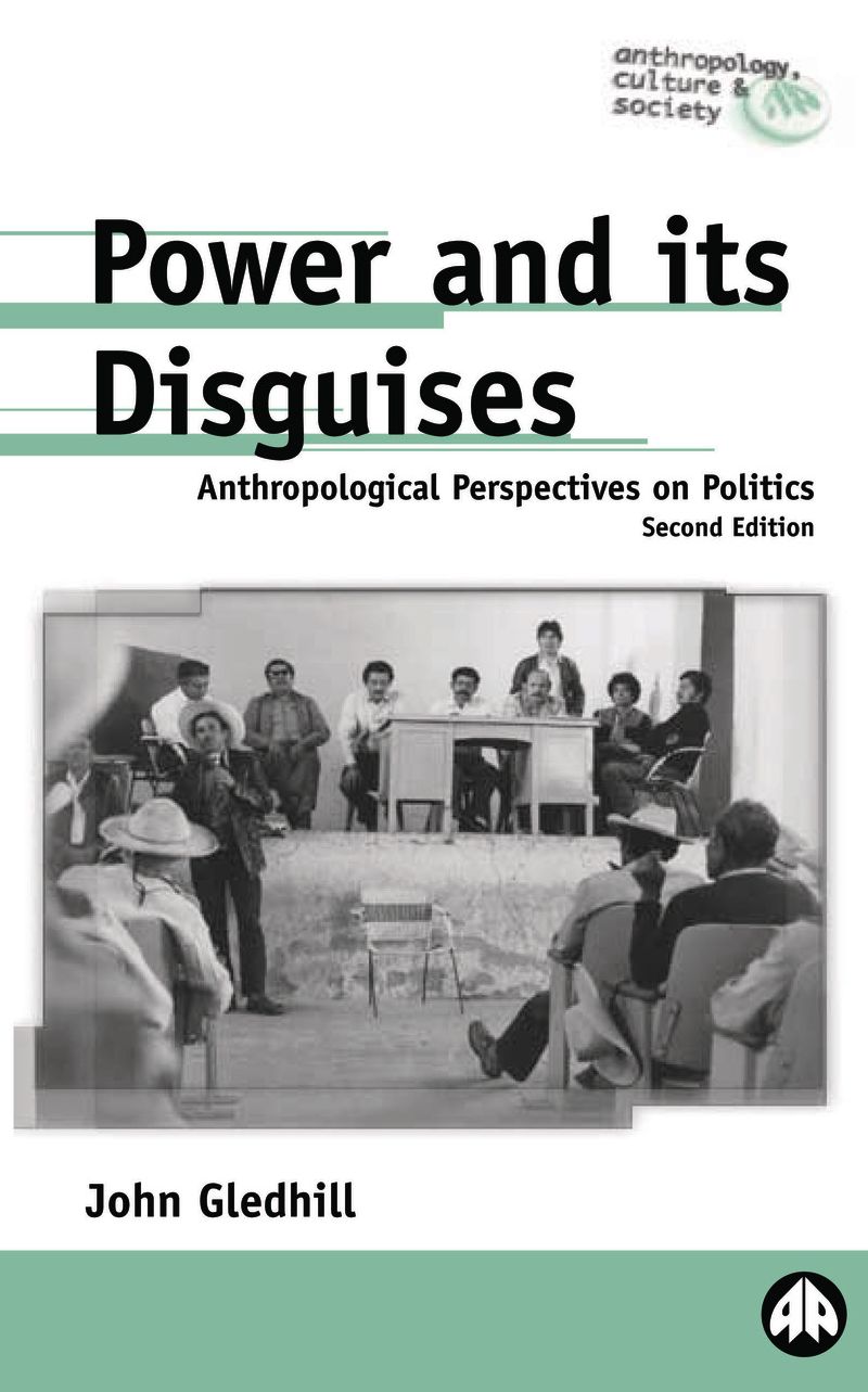Power and Its Disguises: Anthropological Perspectives on Politics