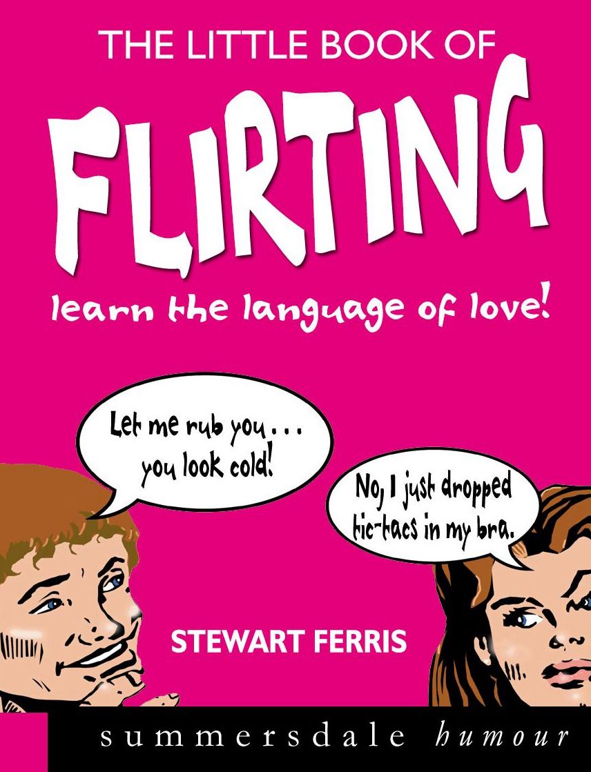The Little Book of Flirting: Learn the Language of Love!