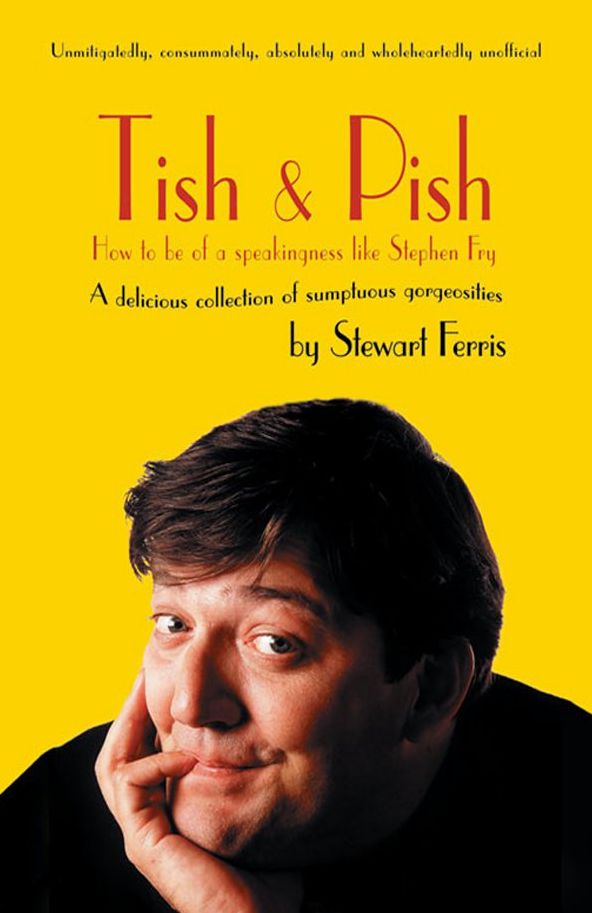 Tish and Pish: How to Be of a Speakingness Like Stephen Fry