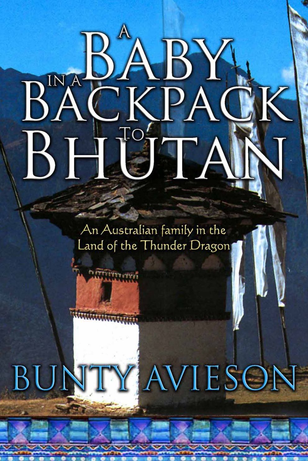 A Baby in a Backpack to Bhutan: An Australian Family in the Land of the Thunder Dragon