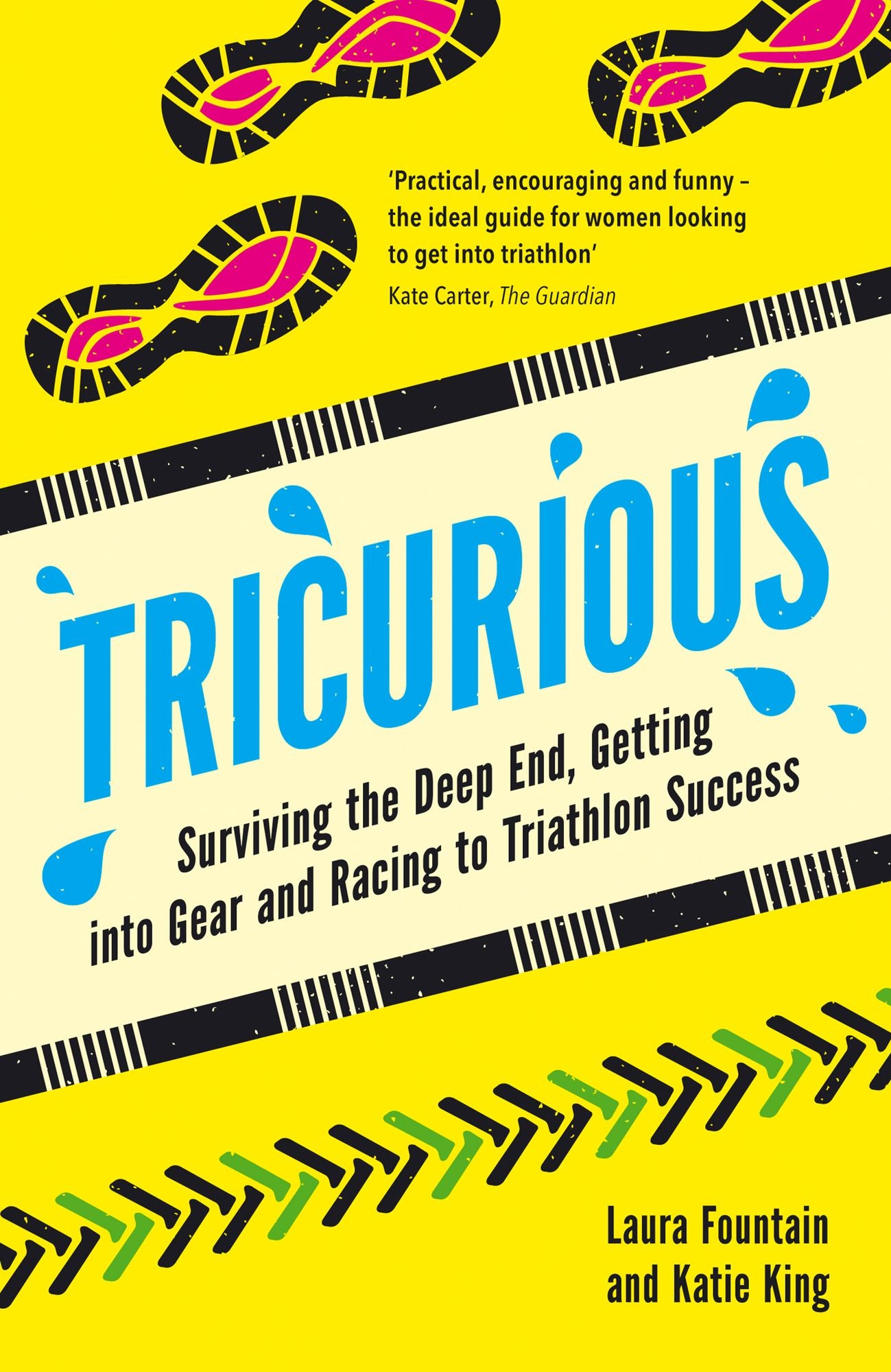 Tricurious: Surviving the Deep End, Getting into Gear and Racing to Triathlon Success