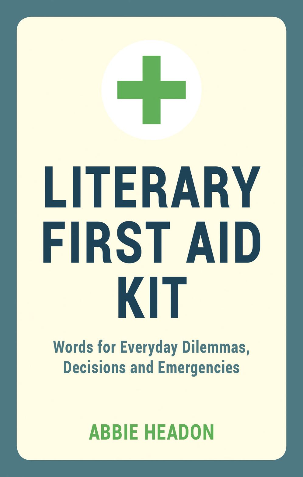 Literary First Aid Kit: Words for Everyday Dilemmas, Decisions and Emergencies