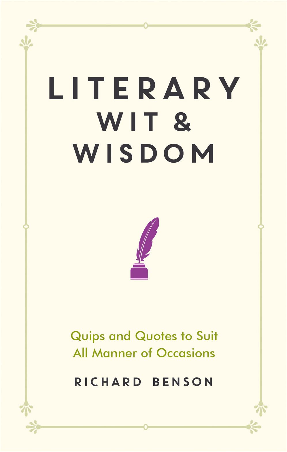 Literary Wit and Wisdom: Quips and Quotes to Suit All Manner of Occasions