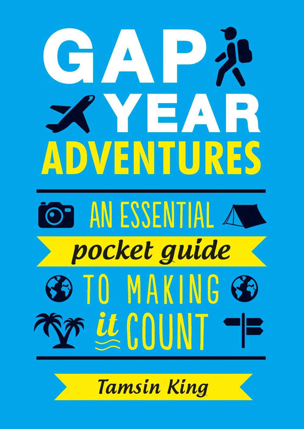 Gap Year Adventures: An Essential Pocket Guide to Making it Count