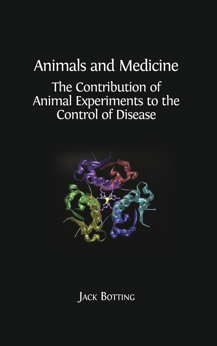 Animals and Medicine: The Contribution of Animal Experiments to the Control of Disease