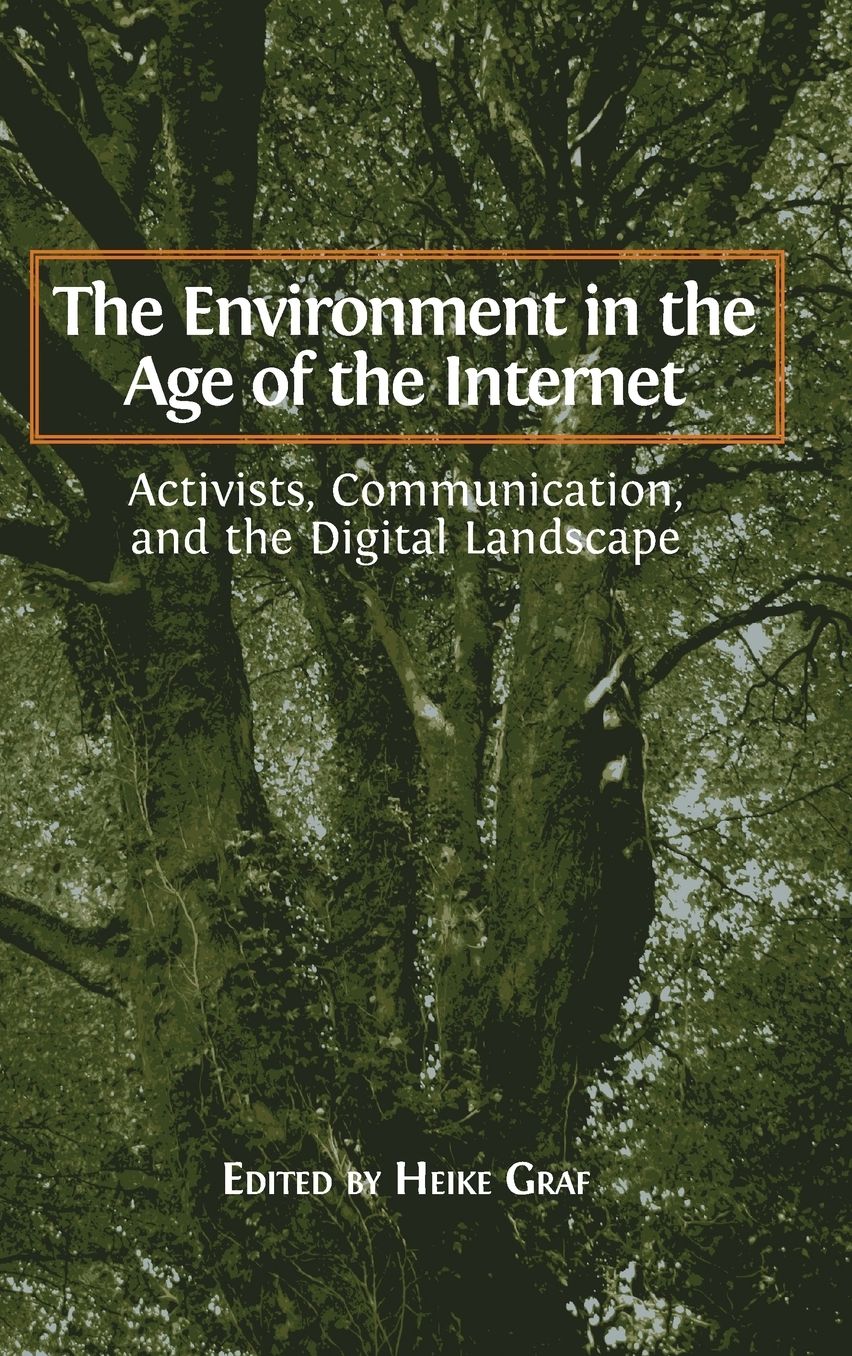 The Environment in the Age of the Internet: Activists, Communication, and the Digital Landscape