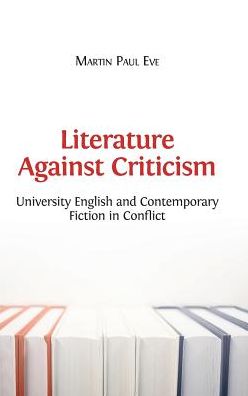 Literature Against Criticism: University English and Contemporary Fiction in Conflict