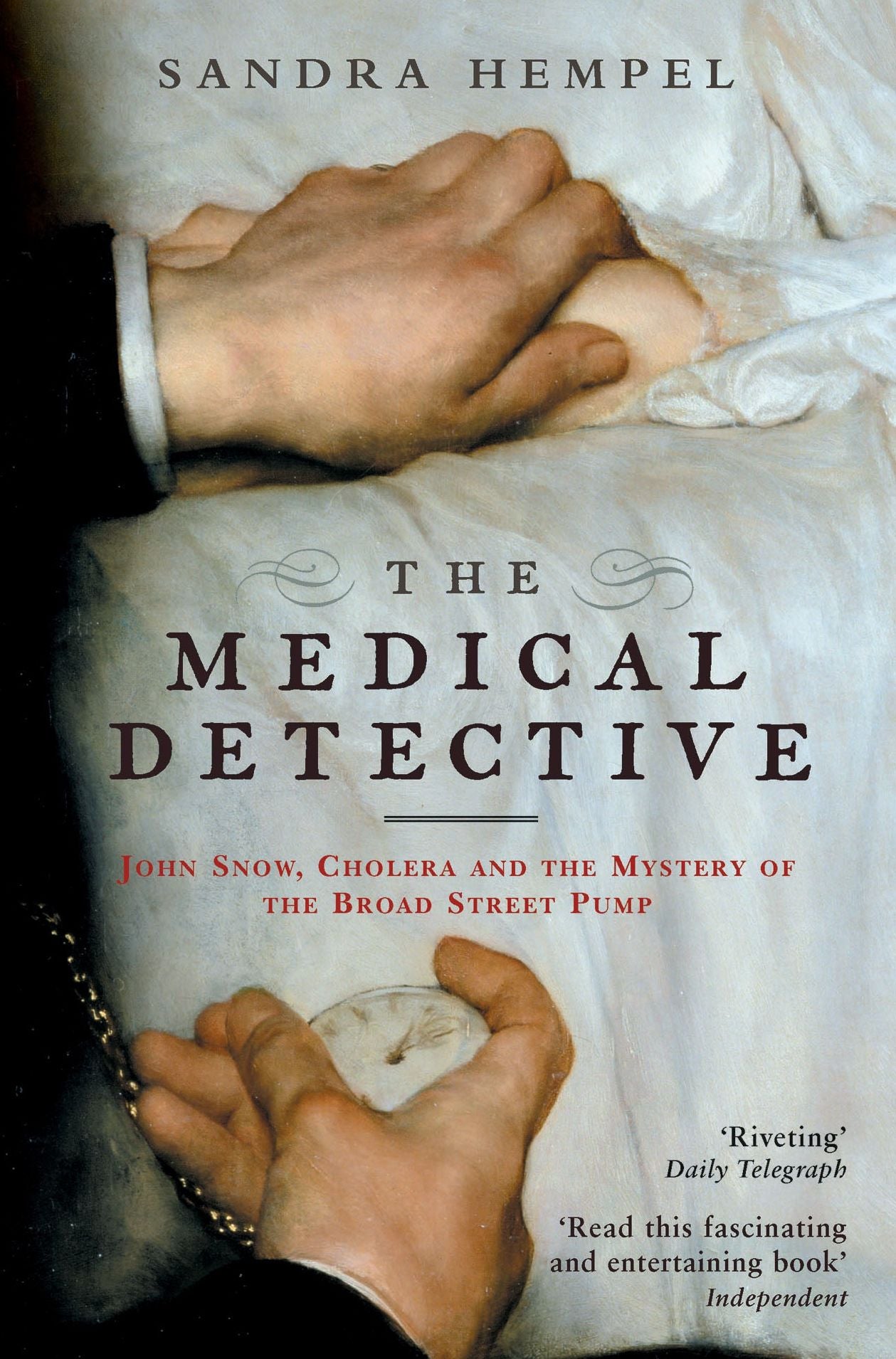Medical Detective: John Snow, Cholera And The Mystery Of The Broad Street Pump