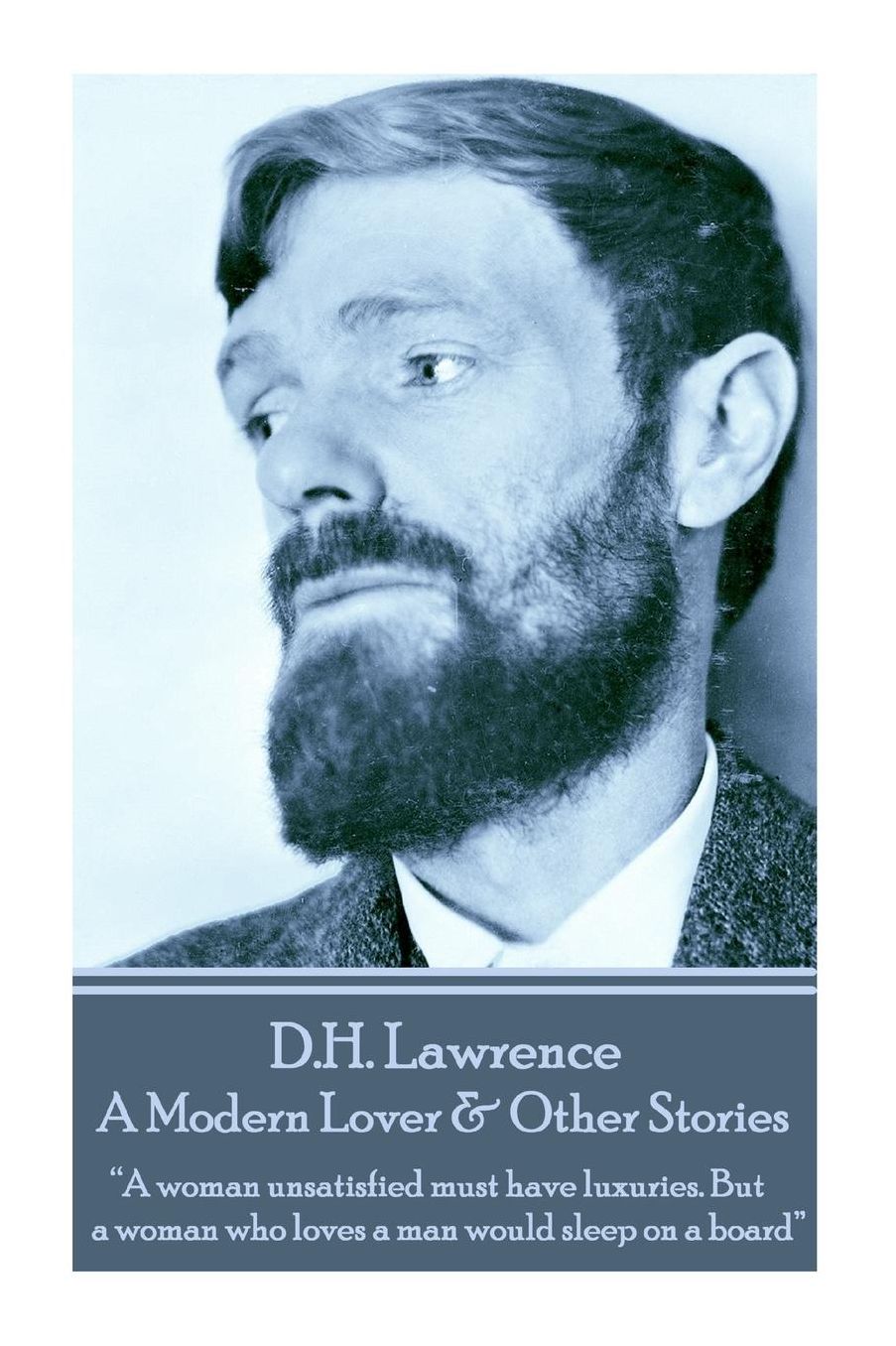 D.H. Lawrence - A Modern Lover & Other Stories: "A woman unsatisfied must have luxuries. But a woman who loves a man would sleep on a board"
