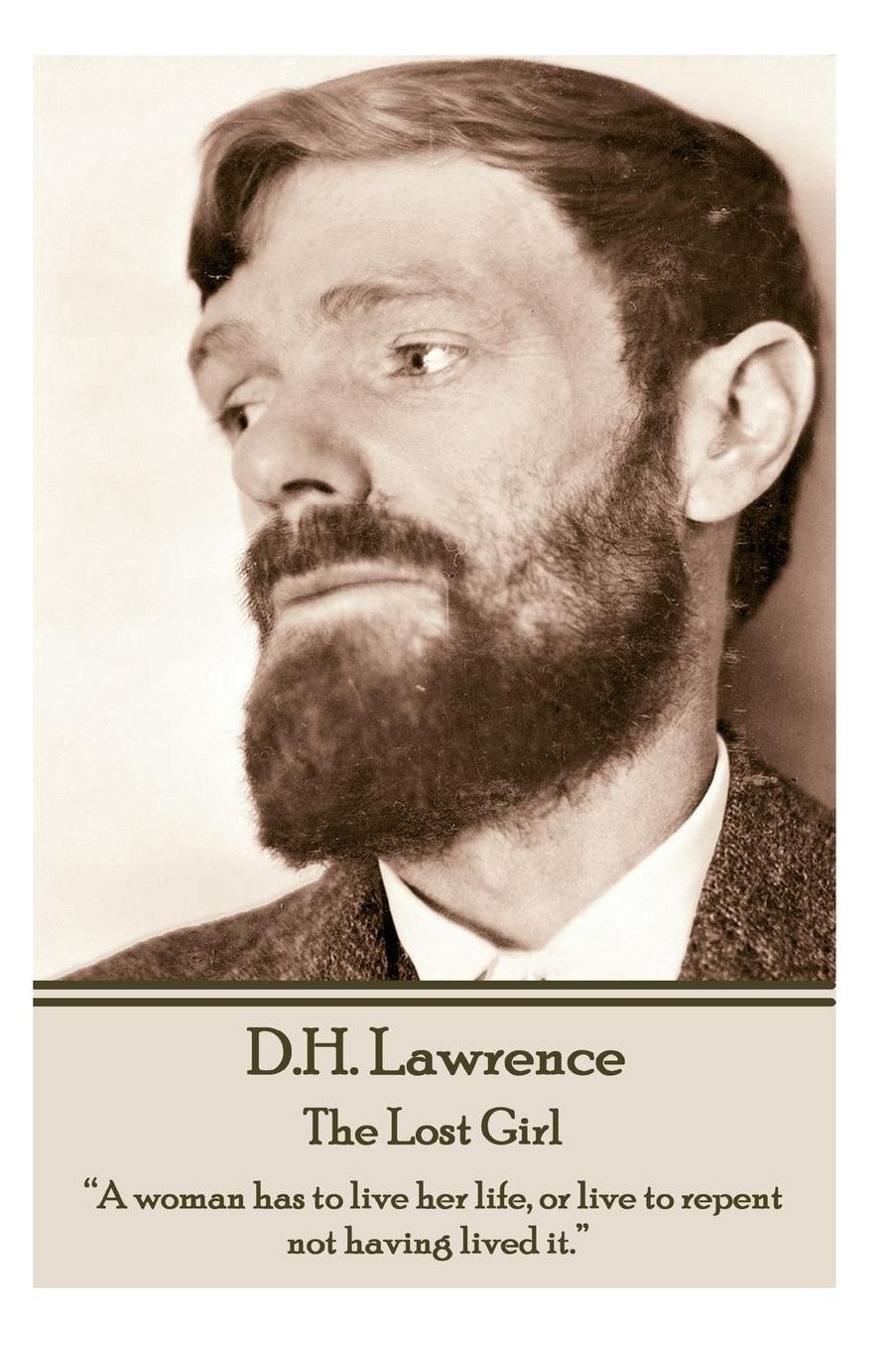 D.H. Lawrence - The Lost Girl: "A woman has to live her life, or live to repent not having lived it."