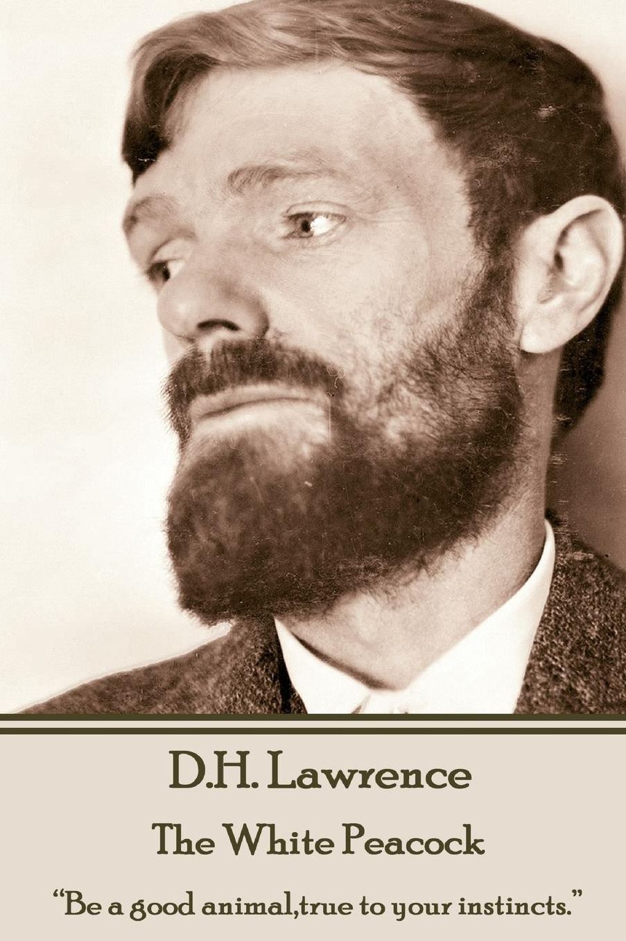 D.H. Lawrence - The White Peacock: "Be a good animal,true to your instincts."