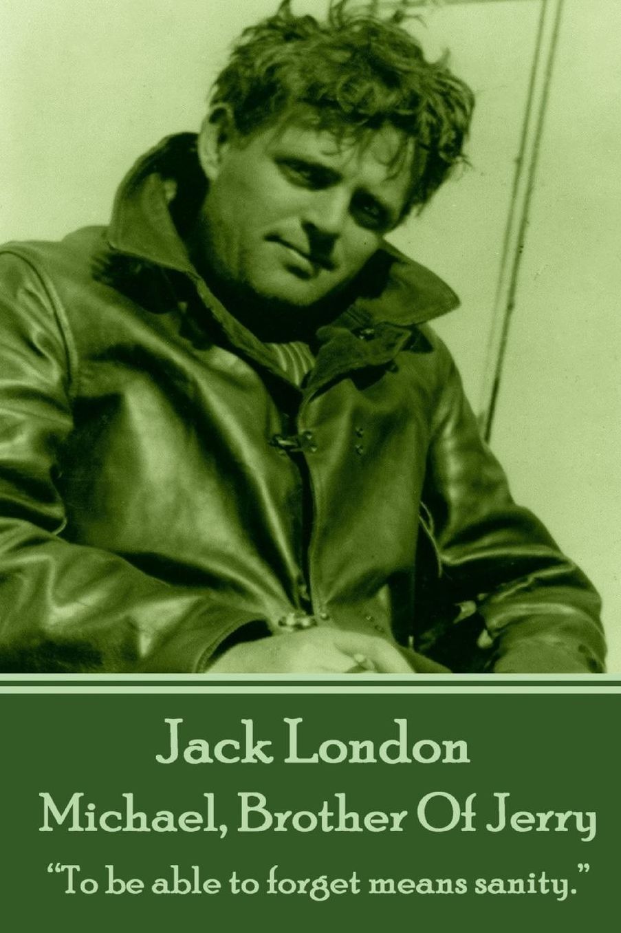 Jack London - Michael, Brother Of Jerry: "To be able to forget means sanity."