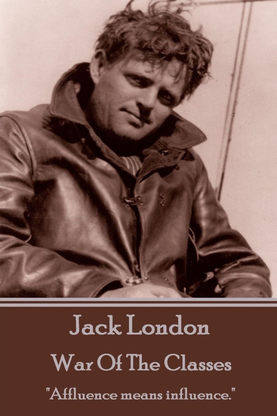 Jack London - War Of The Classes: "Affluence means influence."