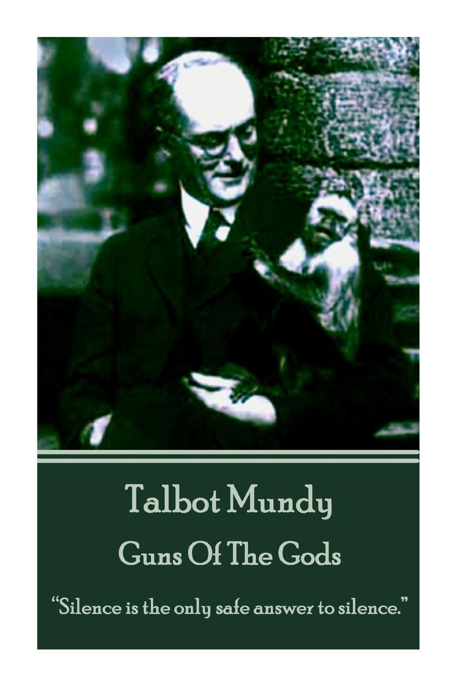 Talbot Mundy - Guns Of The Gods: "Silence is the only safe answer to silence."