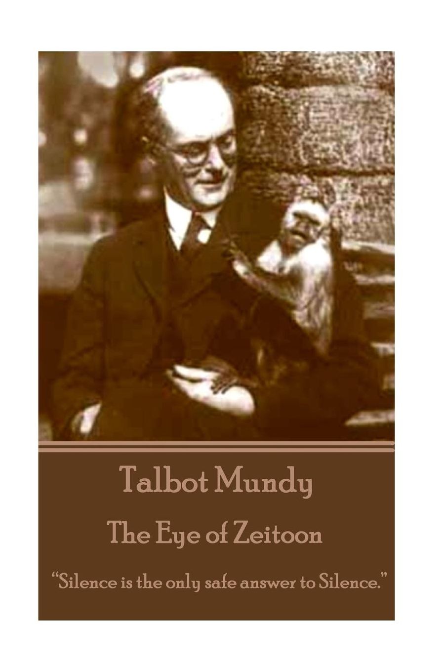 Talbot Mundy - The Eye of Zeitoon: "Silence is the only safe answer to silence."