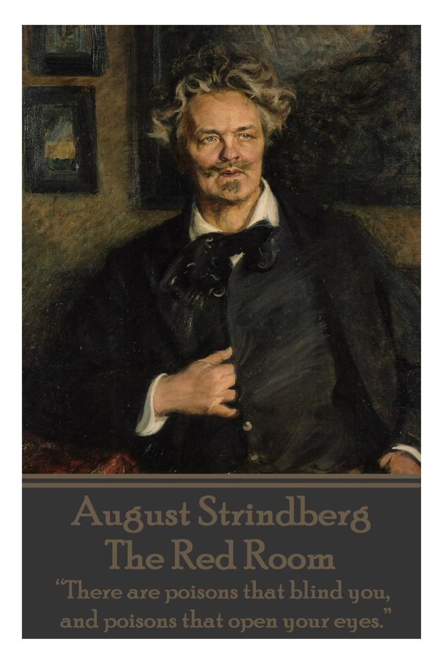 August Strindberg - The Red Room: "There are poisons that blind you, and poisons that open your eyes."