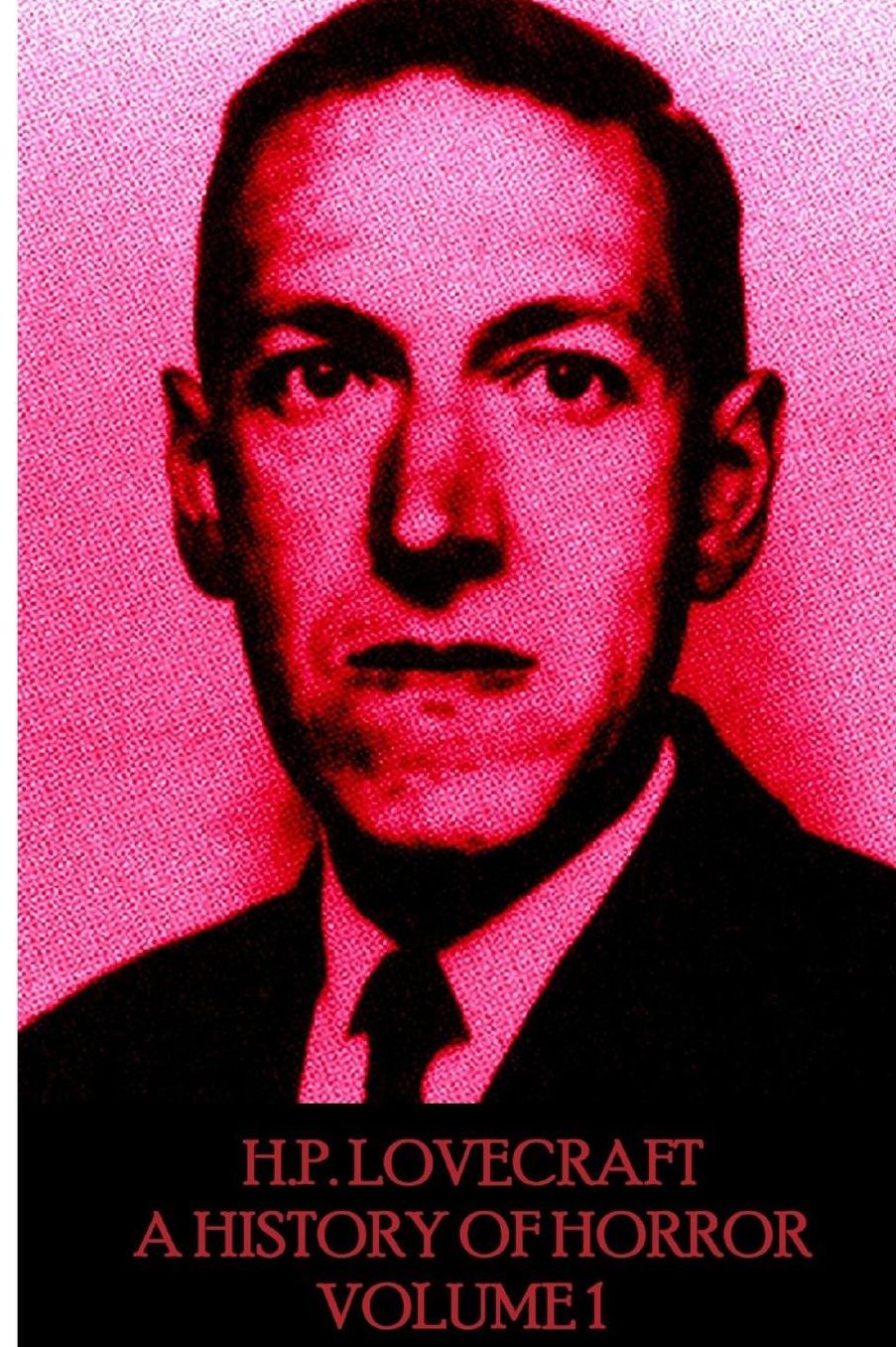 HP Lovecraft - A History in Horror - Volume 1: "The world is indeed comic, but the joke is on mankind."