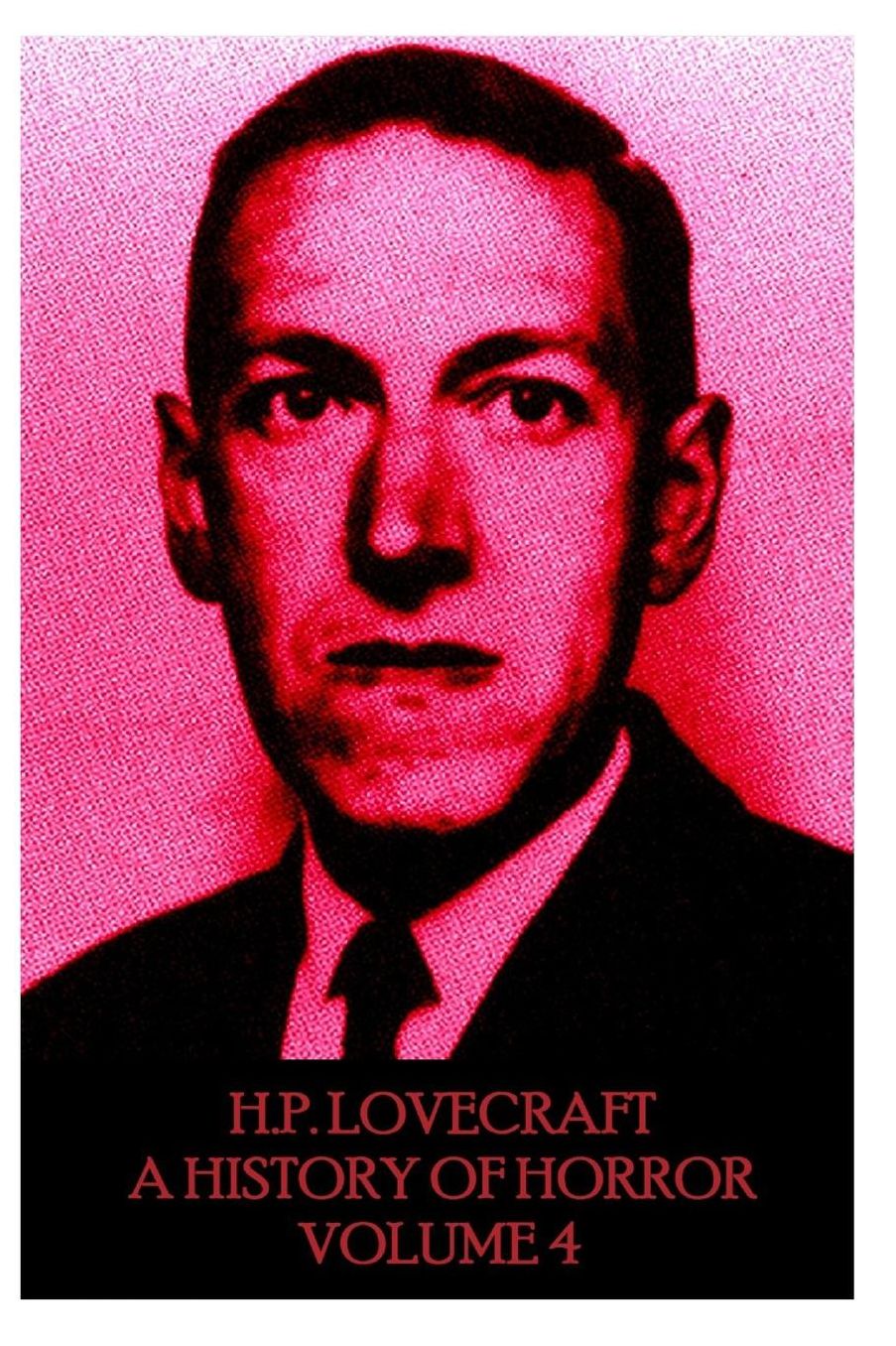HP Lovecraft - A History in Horror - Volume 4: "The world is indeed comic, but the joke is on mankind."